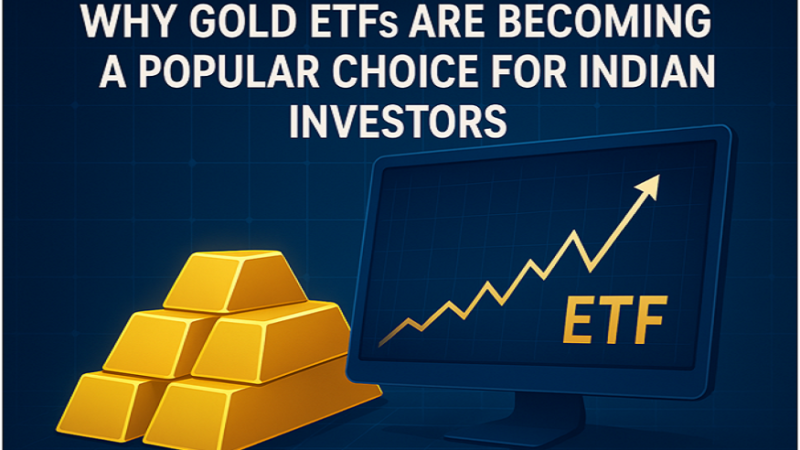 Why Gold ETFs Are Becoming a Popular Choice for Indian Investors