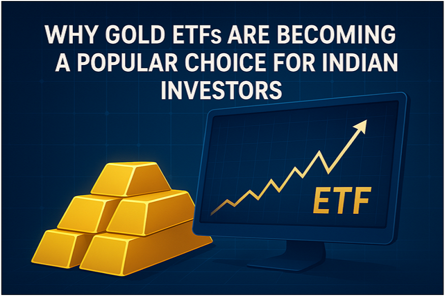 Why Gold ETFs Are Becoming a Popular Choice for Indian Investors