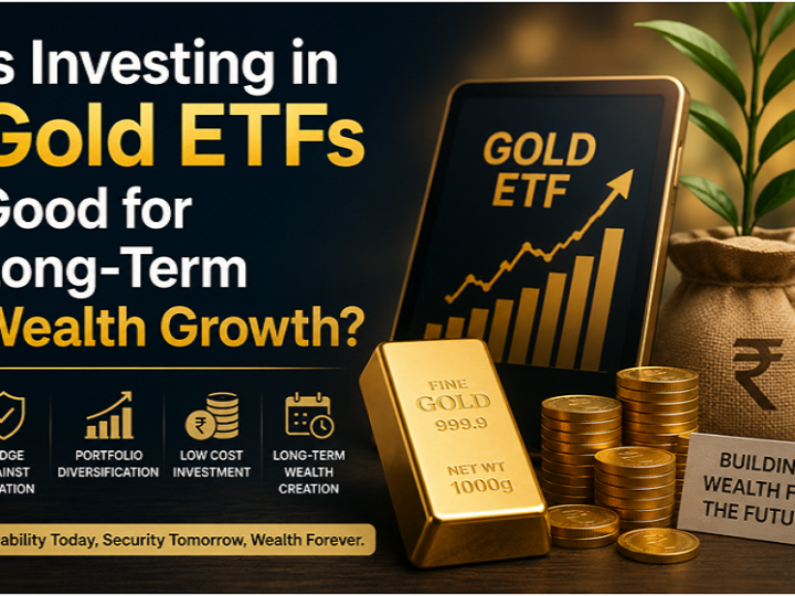 Is Investing in Gold ETFs Good for Long-Term Wealth Growth?